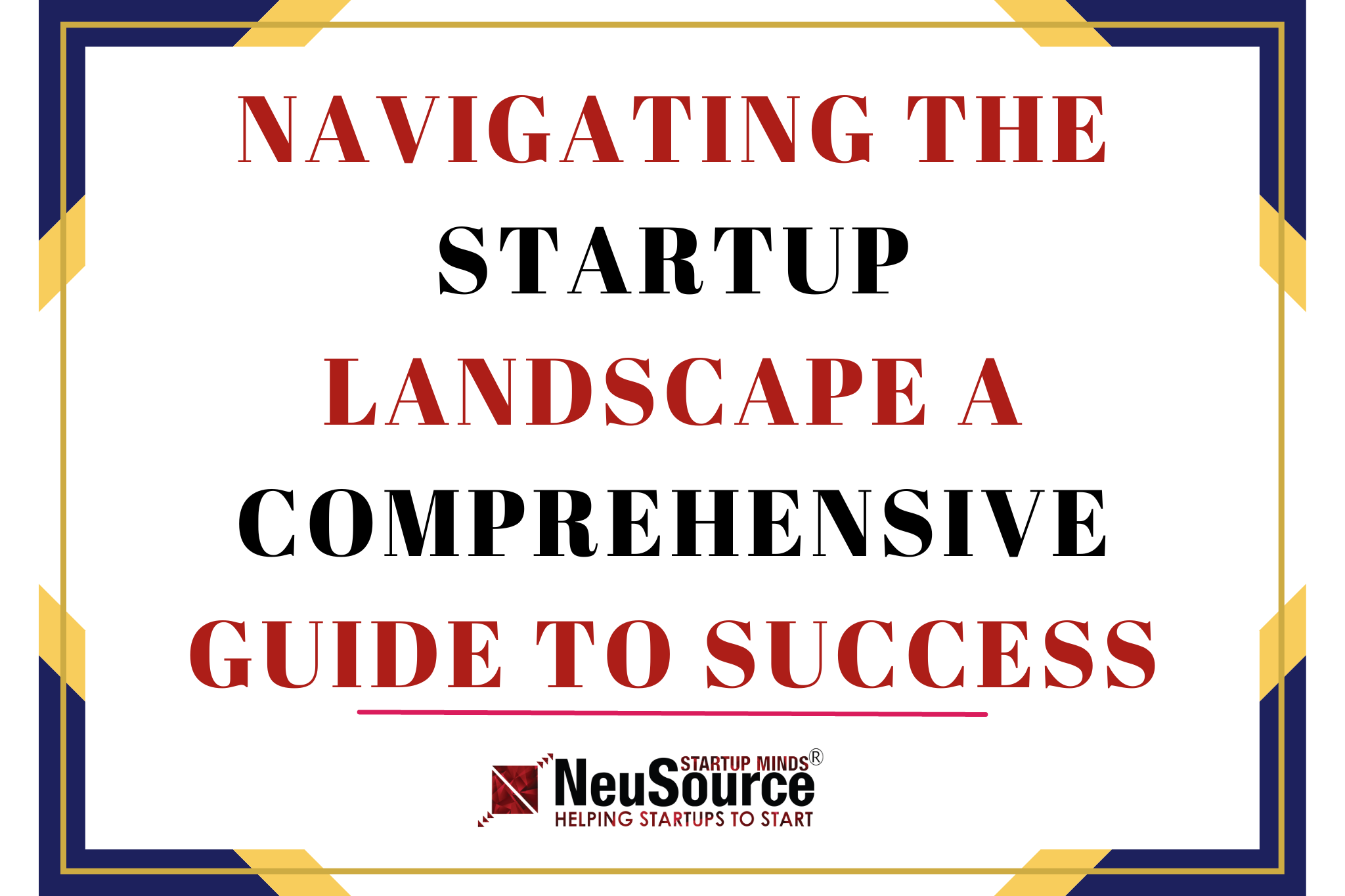 Navigating the Startup Landscape: A Comprehensive Guide to Success